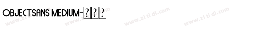 objectsans Medium字体转换 objectsans Medium字体转换